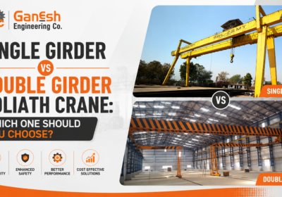 Single Girder vs Double Girder Goliath Crane: Which One Should You Choose?