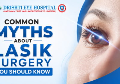 Common Myths About LASIK Surgery You Should Know